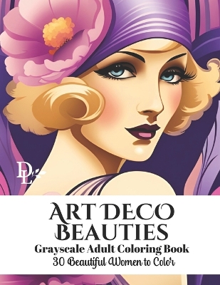 Book cover for Art Deco Beauties - Grayscale Adult Coloring Book