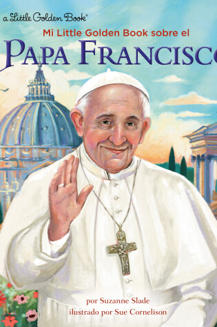 Cover of Mi Little Golden Book sobre el Papa Francisco (My Little Golden Book About Pope Francis Spanish Edition)