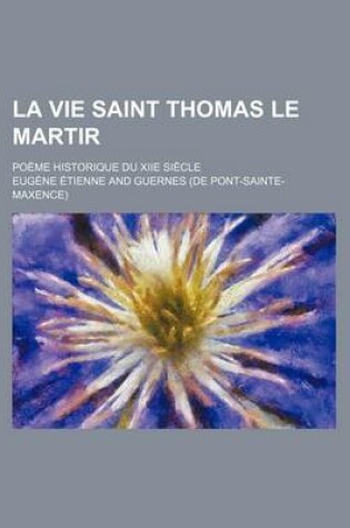 Cover of La Vie Saint Thomas Le Martir; Poeme Historique Du Xiie Siecle