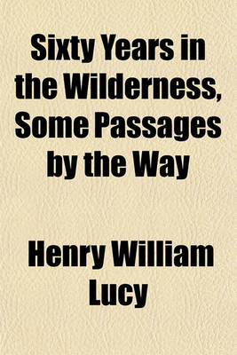 Book cover for Sixty Years in the Wilderness, Some Passages by the Way