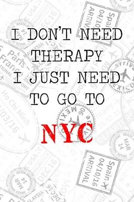 Book cover for I Don't Need Therapy I Just Need To Go To NYC