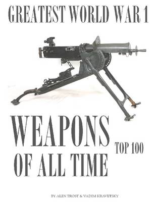 Book cover for Greatest World War I Weapons of All Time: Top 100