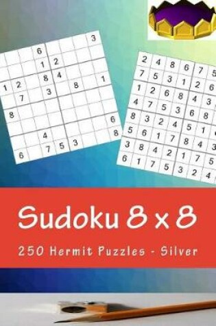 Cover of Sudoku 8 X 8 - 250 Hermit Puzzles - Silver