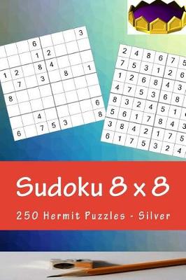 Book cover for Sudoku 8 X 8 - 250 Hermit Puzzles - Silver