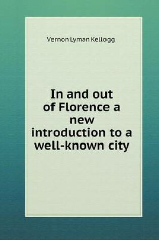 Cover of In and out of Florence a new introduction to a well-known city