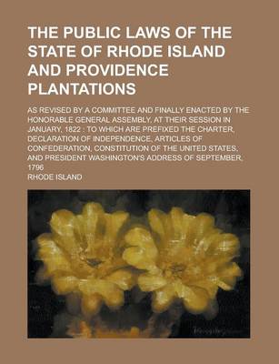 Book cover for The Public Laws of the State of Rhode Island and Providence Plantations; As Revised by a Committee and Finally Enacted by the Honorable General Assemb