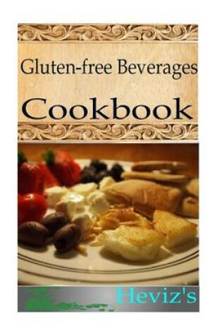 Cover of Gluten-Free Beverages 101. Delicious, Nutritious, Low Budget, Mouth Watering Gluten-Free Beverages Cookbook