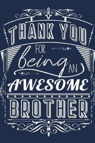 Cover of Thank You For Being An Awesome Brother