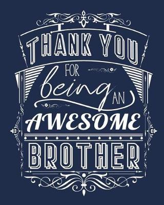 Book cover for Thank You For Being An Awesome Brother