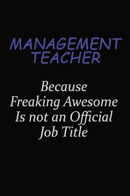 Book cover for management teacher Because Freaking Awesome Is Not An Official Job Title