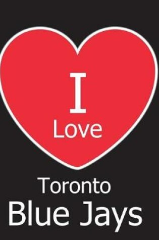 Cover of I Love Toronto Blue Jays