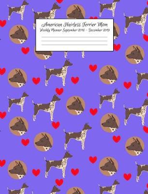 Book cover for American Hairless Terrier Mom Weekly Planner September 2018 - December 2019