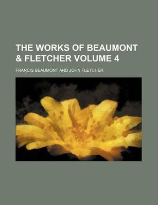 Book cover for The Works of Beaumont & Fletcher Volume 4