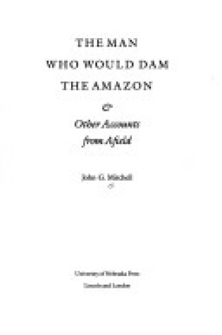 Cover of The Man Who Would Dam the Amazon and Other Accounts from Afield