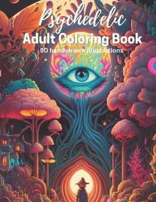 Book cover for Psychedelic Fantasy Adult Coloring Book - 50 fantasy illustrations to color