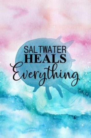 Cover of Saltwater Heals Everything