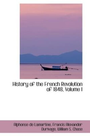Cover of History of the French Revolution of 1848, Volume I