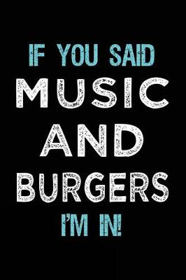 Book cover for If You Said Music And Burgers I'm In