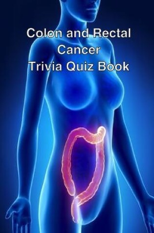 Cover of Colon and Rectal Cancer Trivia Quiz Book