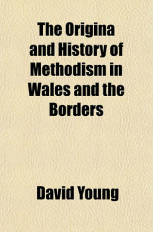 Cover of The Origina and History of Methodism in Wales and the Borders