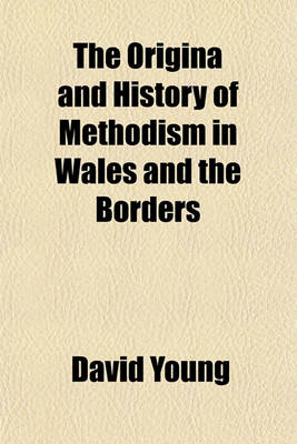 Book cover for The Origina and History of Methodism in Wales and the Borders