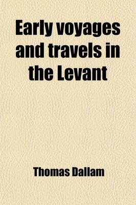 Book cover for Early Voyages and Travels in the Levant Volume 87