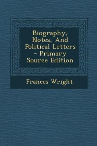 Cover of Biography, Notes, and Political Letters