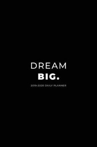 Cover of 2019 - 2020 Daily Planner; Dream Big.