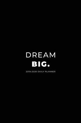 Book cover for 2019 - 2020 Daily Planner; Dream Big.