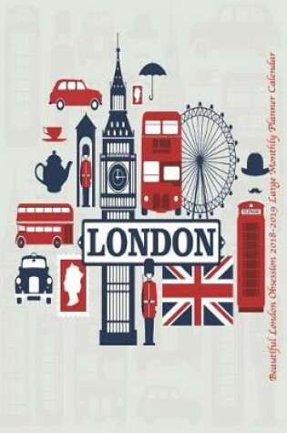 Cover of Beautiful London Obsession 2018-2019 Large Monthly Planner Calendar
