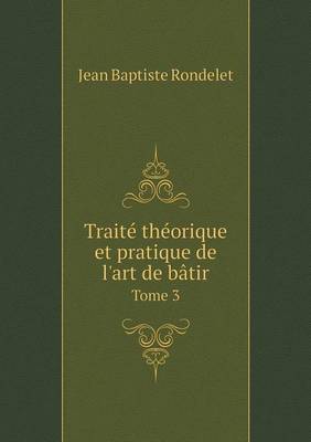 Book cover for Traité théorique et pratique de l'art de bâtir Tome 3