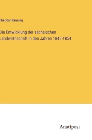 Cover of Die Entwicklung der sächsischen Landwirthschaft in den Jahren 1845-1854