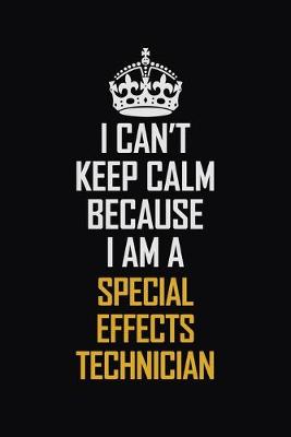 Book cover for I Can't Keep Calm Because I Am A Special Effects Technician