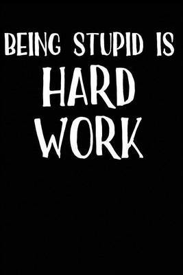 Book cover for Being Stupid is Hard Work