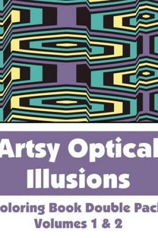 Cover of Artsy Optical Illusions Coloring Book Double Pack (Volumes 1 & 2)