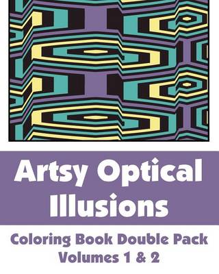 Cover of Artsy Optical Illusions Coloring Book Double Pack (Volumes 1 & 2)