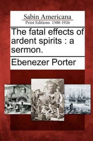 Cover of The Fatal Effects of Ardent Spirits