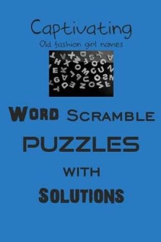 Cover of Captivating Old fashion girl names Word Scramble puzzles with Solutions