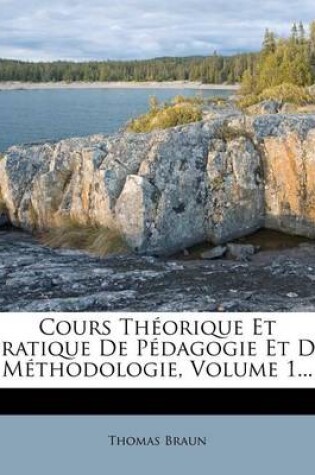 Cover of Cours Theorique Et Pratique de Pedagogie Et de Methodologie, Volume 1...