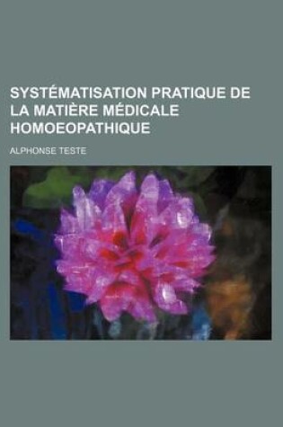 Cover of Systematisation Pratique de La Matiere Medicale Homoeopathique