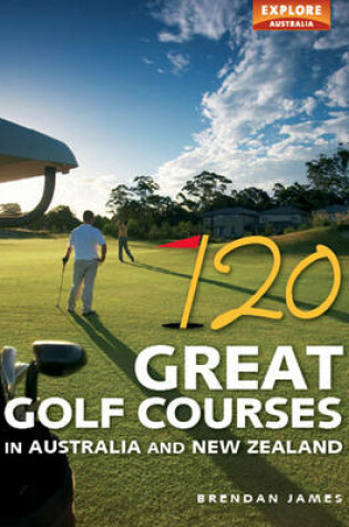 Cover of 120 Great Golf Courses in Australia and New Zealand