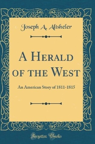 Cover of A Herald of the West: An American Story of 1811-1815 (Classic Reprint)