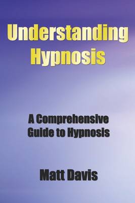 Book cover for Understanding Hypnosis: A Comprehensive Guide to Hypnosis