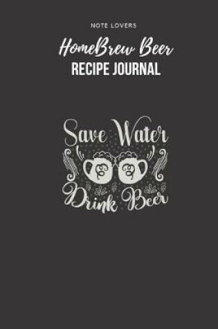 Cover of Save Water, Drink Beer - Homebrew Beer Recipe Journal