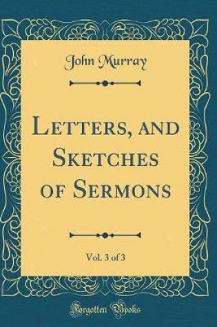 Cover of Letters, and Sketches of Sermons, Vol. 3 of 3 (Classic Reprint)