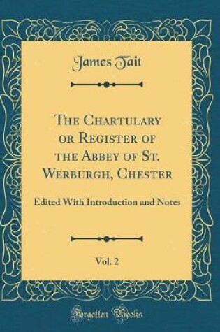 Cover of The Chartulary or Register of the Abbey of St. Werburgh, Chester, Vol. 2