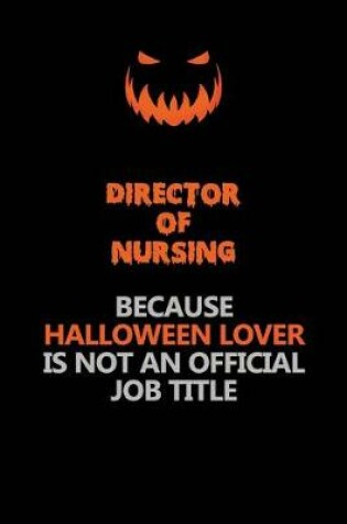 Cover of Director of Nursing Because Halloween Lover Is Not An Official Job Title