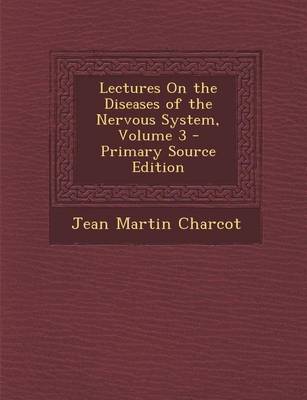 Book cover for Lectures on the Diseases of the Nervous System, Volume 3
