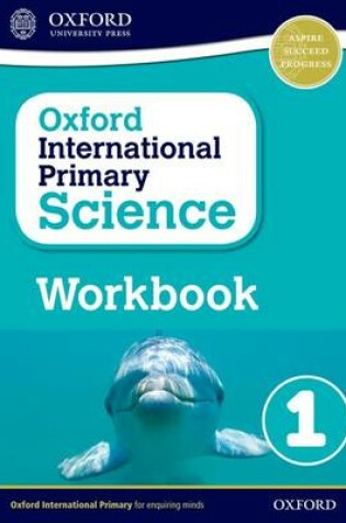 Cover of Oxford International Primary Science: First Edition Workbook 1