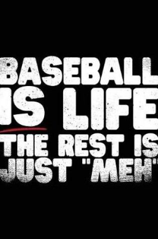 Cover of Baseball Is Life the Rest Is Just "meh"